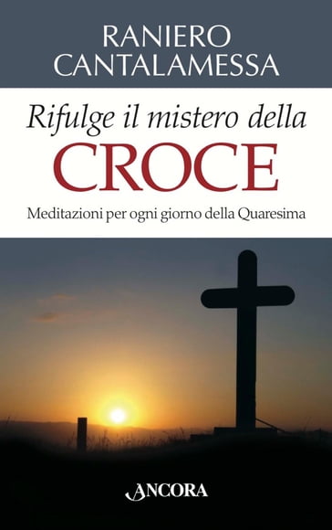 Rifulge il mistero della Croce - Raniero Cantalamessa