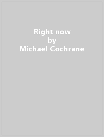 Right now - Michael Cochrane