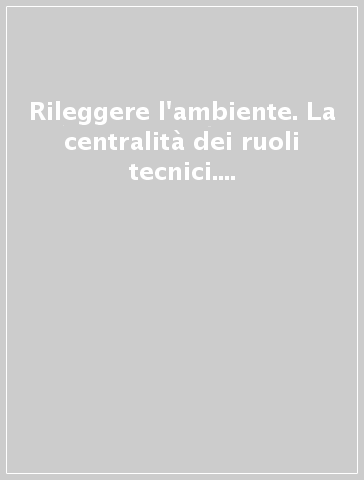 Rileggere l'ambiente. La centralità dei ruoli tecnici. 2° rapporto annuale sulla sicurezza in Italia 2005