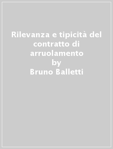 Rilevanza e tipicità del contratto di arruolamento - Bruno Balletti