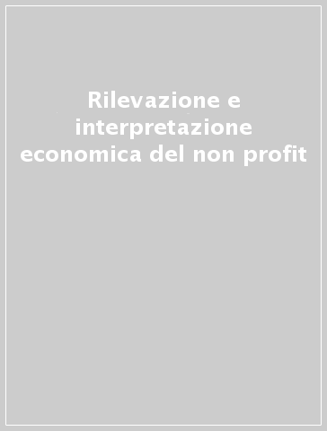 Rilevazione e interpretazione economica del non profit