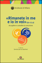 «Rimanete in me e io in voi» (Gv 15, 4). Accogliere e custodire la comunione