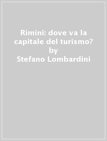 Rimini: dove va la capitale del turismo? - Stefano Lombardini
