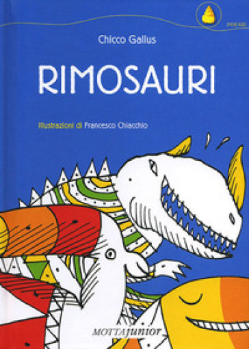 Rimosauri. Ediz. illustrata - Chicco Gallus - Francesco Chiacchio