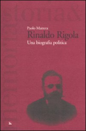 Rinaldo Rigola. Una biografia politica - Paolo Mattera