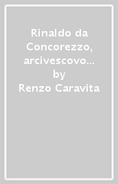 Rinaldo da Concorezzo, arcivescovo di Ravenna (1303-1321) al tempo di Dante