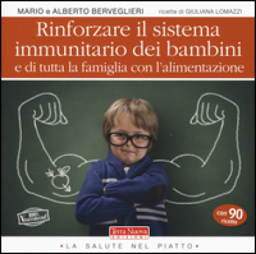 Rinforzare il sistema immunitario dei bambini e di tutta la famiglia con l'alimentazione - Mario Berveglieri - Alberto Berveglieri