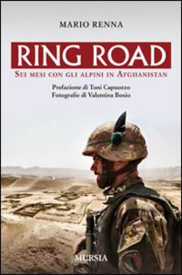 Ring road. Sei mesi con gli alpini in Afghanistan - Mario Renna