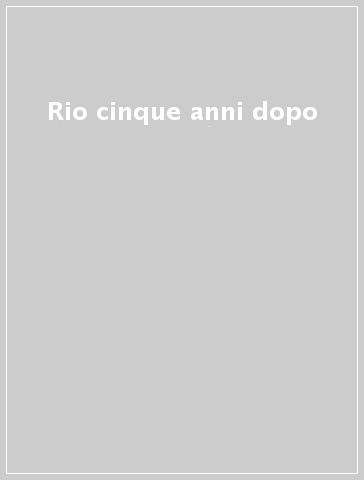 Rio cinque anni dopo