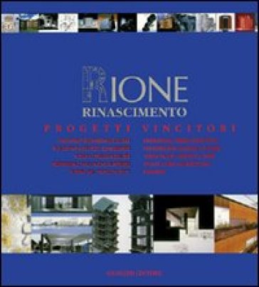 Rione Rinascimento. Progetti vincitori. Concorso internazionale di idee per giovani architetti ed ingegneri... Ediz. italiana e inglese - Alessandra Mezzaroma - Stefania Tuzi