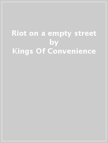 Riot on a empty street - Kings Of Convenience