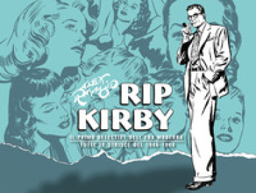 Rip Kirby. Il primo detective dell'era moderna. Strisce giornaliere. 1: 1946-1948 - Alex Raymond - Ward Greene