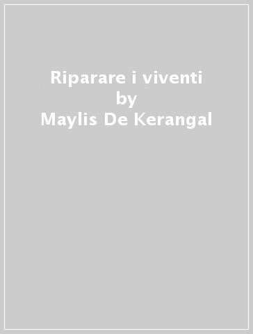 Riparare i viventi - Maylis De-Kerangal