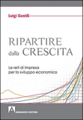 Ripartire dalla crescita. Le reti d impresa per lo sviluppo economico