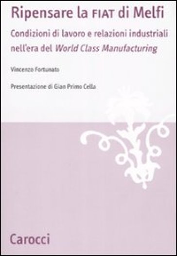 Ripensare la Fiat di Melfi. Condizioni di lavoro e relazioni industriali nell'era della «World Class Manifacturing» - Vincenzo Fortunato  NA