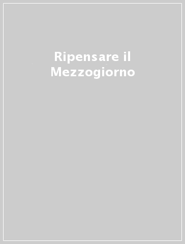 Ripensare il Mezzogiorno