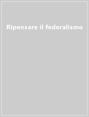 Ripensare il federalismo