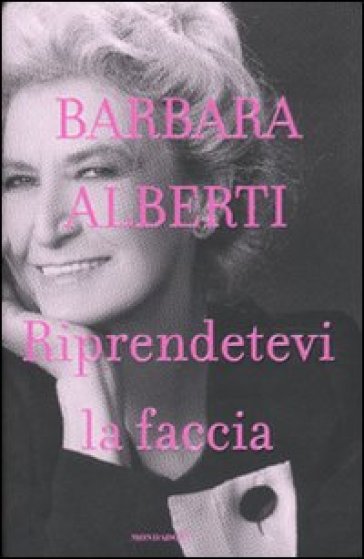 Riprendetevi la faccia - Barbara Alberti