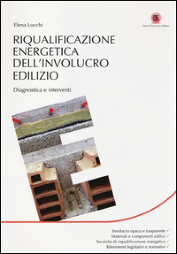 Riqualificazione energetica dell'involucro edilizio. Diagnostica e interventi - Elena Lucchi