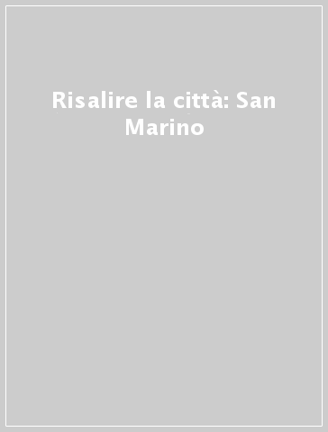 Risalire la città: San Marino