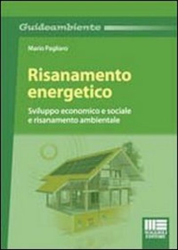 Risanamento energetico. Sviluppo economico e sociale e risanamento ambientale - Mario Pagliaro