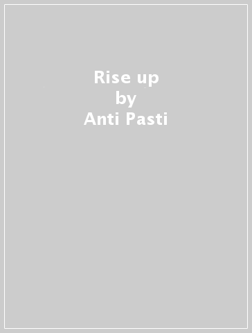 Rise up - Anti-Pasti