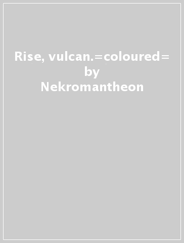 Rise, vulcan.=coloured= - Nekromantheon