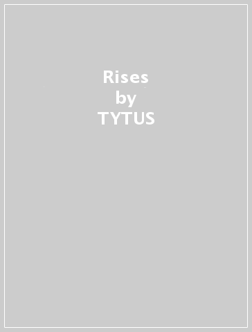 Rises - TYTUS