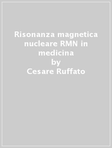 Risonanza magnetica nucleare RMN in medicina - G. Bonera - S. Sukora - Cesare Ruffato