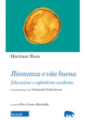 Risonanza e vita buona. Educazione e capitalismo accelerato. Conversazioni con Nathanael Wallenhorst