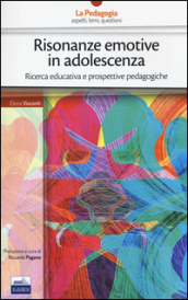 Risonanze emotive in adolescenza. Ricerca educativa e prospettive pedagogiche