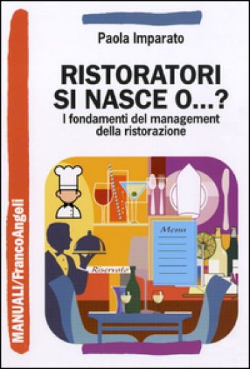 Ristoratori si nasce o...? I fondamenti del management della ristorazione - Paola Imparato