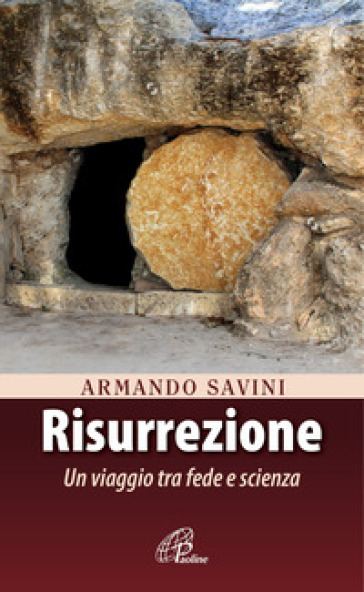 Risurrezione. Un viaggio tra fede e scienza - Armando Savini