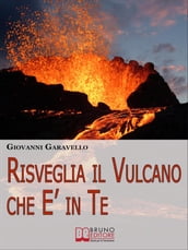 Risveglia il Vulcano che E  in Te. Come Risvegliare l Energia Dentro di Noi Allenando la Mente e il Corpo con Pratici Esercizi (Ebook Italiano - Anteprima Gratis)