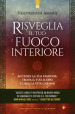 Risveglia il tuo fuoco interiore. Accendi la tua passione, trova il tuo scopo e crea la vita che desideri