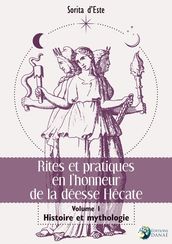 Rites et pratique en l honneur de la déesse Hécate - Tome 1 : Histoire et mythologie