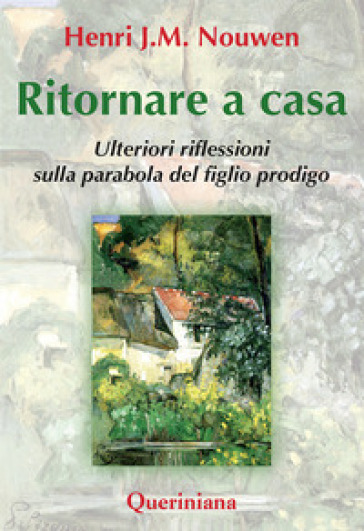 Ritornare a casa. Ulteriori riflessioni sulla parabola del figlio prodigo - Henri J. Nouwen