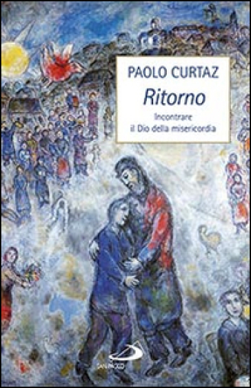 Ritorno. Incontrare il Dio della misericordia - Paolo Curtaz