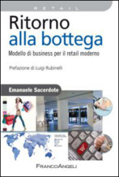 Ritorno alla bottega. Modello di business per il retail moderno