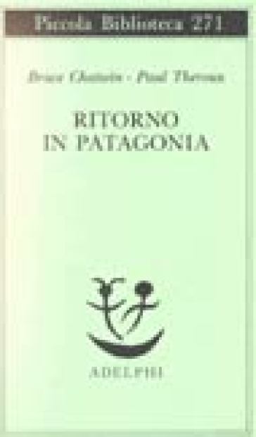 Ritorno in Patagonia - Bruce Chatwin - Paul Theroux