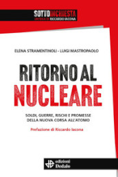 Ritorno al nucleare. Soldi, guerre, rischi e promesse della nuova corsa all atomo