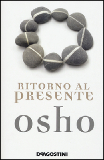 Ritorno al presente. Una vita pratica e concreta per confrontarsi con la realtà - Osho