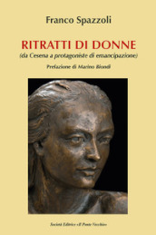 Ritratti di donne. Da Cesena all emancipazione