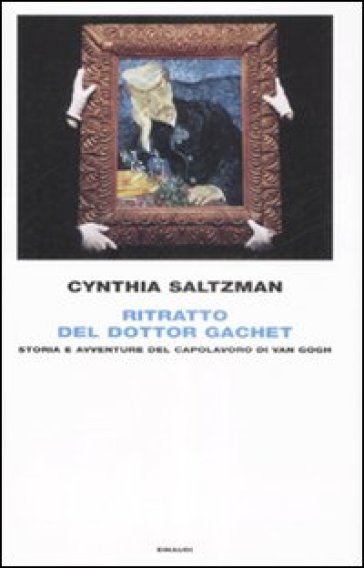 Ritratto del dottor Gachet. Storia e avventure del capolavoro di Van Gogh - Cynthia Saltzaman