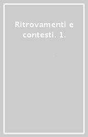 Ritrovamenti e contesti. 1.