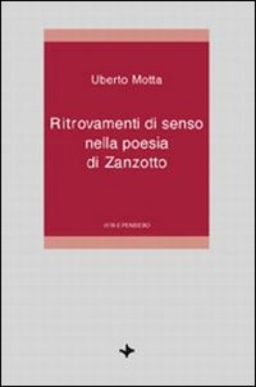 Ritrovamenti di senso nella poesia di Zanzotto - Uberto Motta