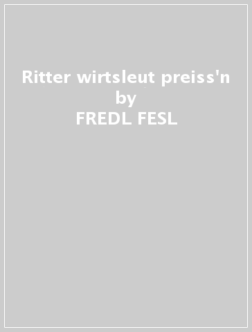 Ritter wirtsleut preiss'n - FREDL FESL