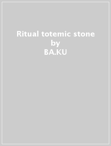 Ritual totemic stone - BA.KU - BT.HN