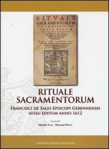 Rituale sacramentorum. Francisci de Sales Episcopi Gebennensis iussu editium anno 1612 - Manlio Sodi