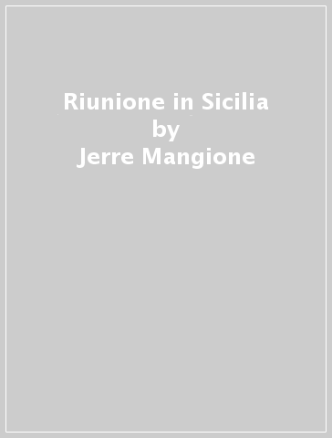Riunione in Sicilia - Jerre Mangione